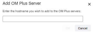 Add OM Plus Server pop-up showing the field to enter in the hostname. 