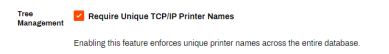 Tree Management section showing the option to Require Unique TCP/IP Printer Names. 