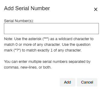 Add serial number pop-up with field for the serial number, and notes for using asterisks as wildcards and separating multiple entries using commas, new lines, or both.