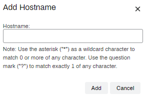 Add Hostname pop-up with a field to add the hostname, and also a note below about using asterisks as wildcard character.