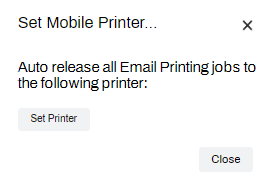 Set Mobile Printer pop-up displaying the button to Set Printer in the upper left, and the Close button in the lower right. 