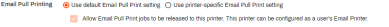 Email pull printing options with the bubble for default settings checked, and the box to Allow pull print jobs released to this printer, checked. 